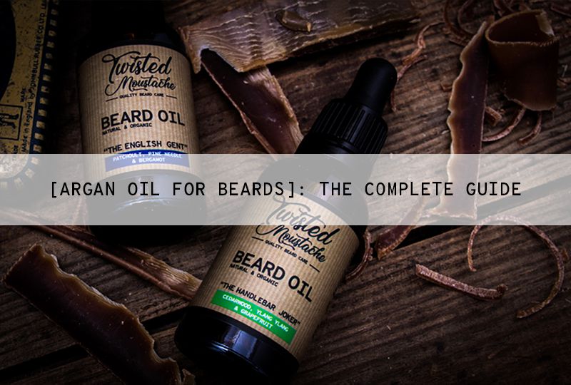 The Magical Benefits of Argan Oil For Beards