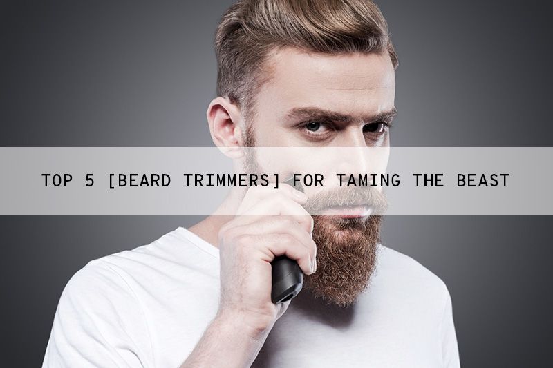 These Are The Top 5 Beard Trimmers for The UK